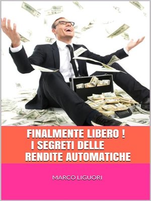 cover image of FINALMENTE LIBERO! I Segreti delle Rendite Automatiche